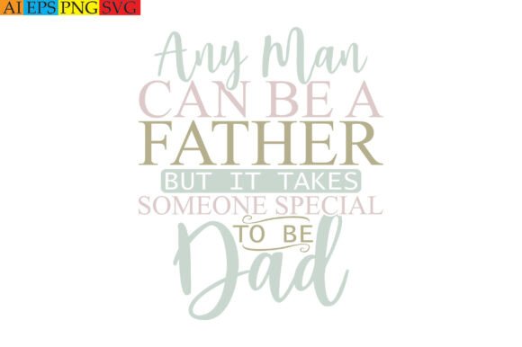 A Special Design for Dad: Any Man Can Be a Father but It Takes