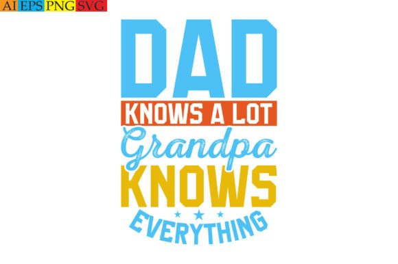 Dad Knows a Lot but Grandpa Knows: Perfect for T-Shirt Designs and Graphics