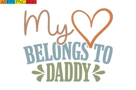 My Heart Belongs to Daddy: A Perfect Graphics for T-Shirt Designs